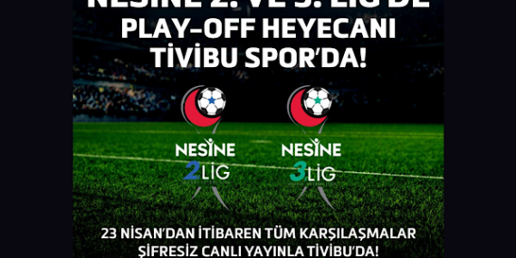 Nesine 2. Ve 3. Lig Play-off heyecanı sadece Tivibu’da yaşanacak